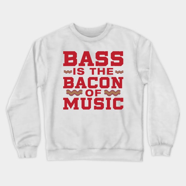 Bass is the Bacon of Music Crewneck Sweatshirt by Dojaja